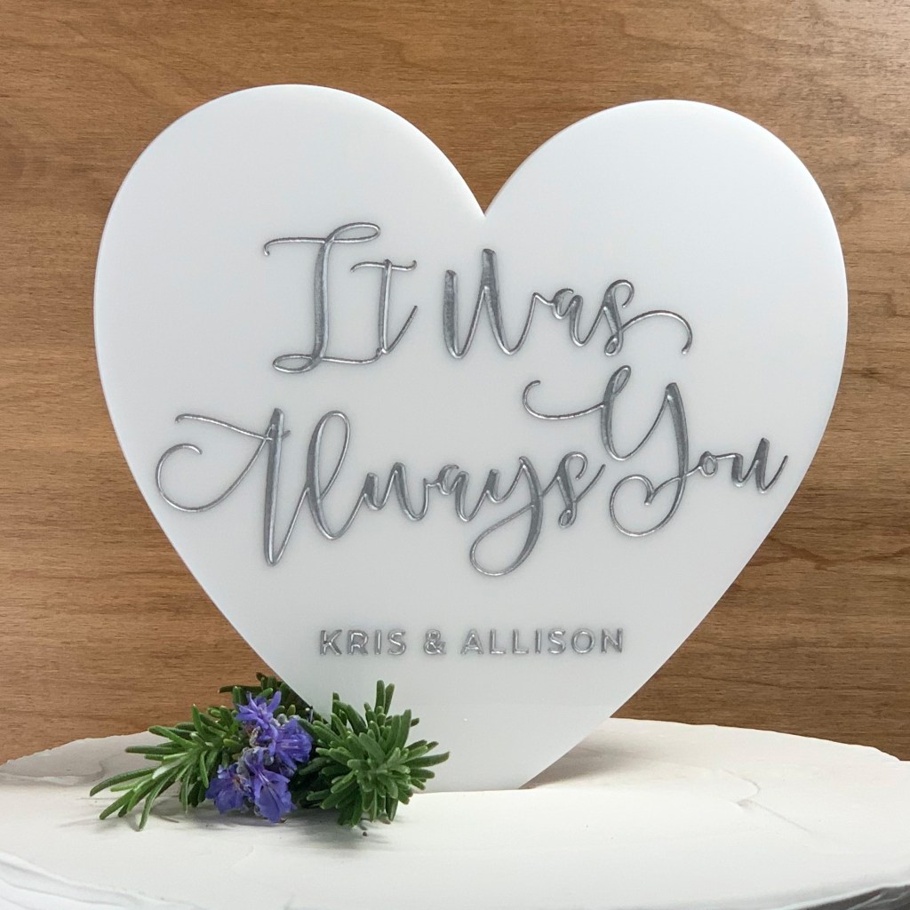 It Was Always You White Acrylic Heart Cake Topper